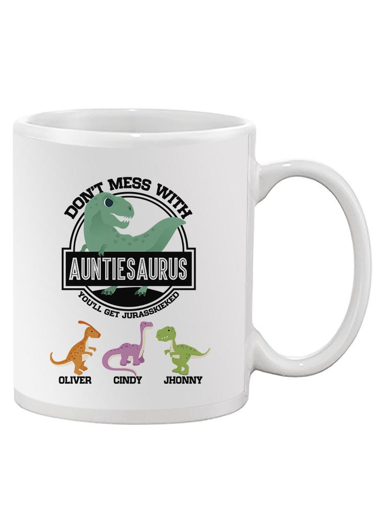Don't Mess With Auntiesaurus Mug -Custom Designs