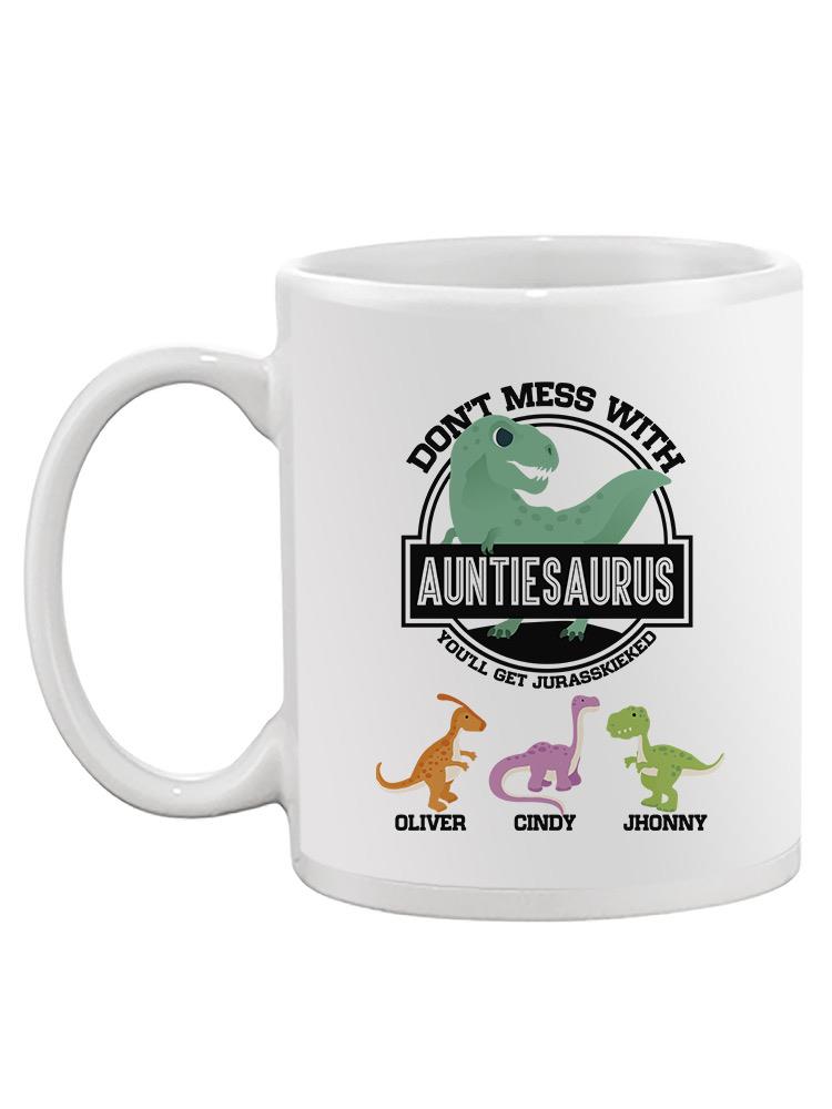 Don't Mess With Auntiesaurus Mug -Custom Designs