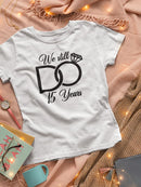 Still Do, Custom Years T-shirt -Custom Designs
