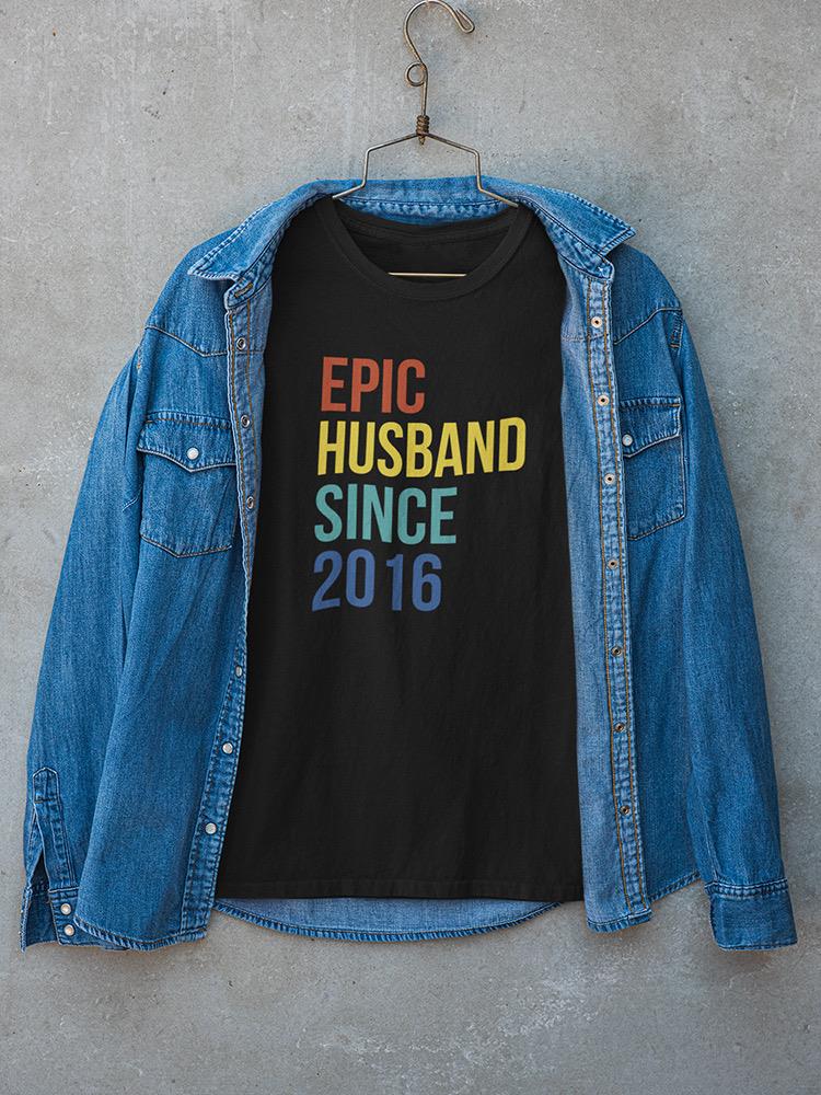 Epic Husband Since Custom T-shirt -Custom Designs