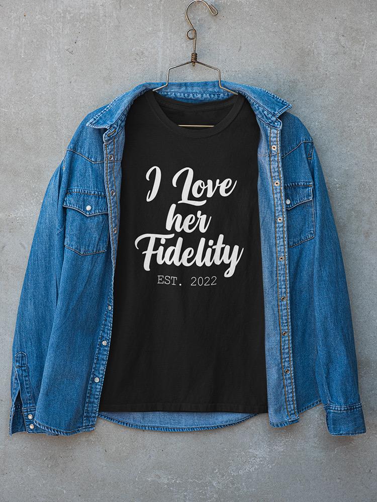 Love Her Fidelity Custom T-shirt -Custom Designs