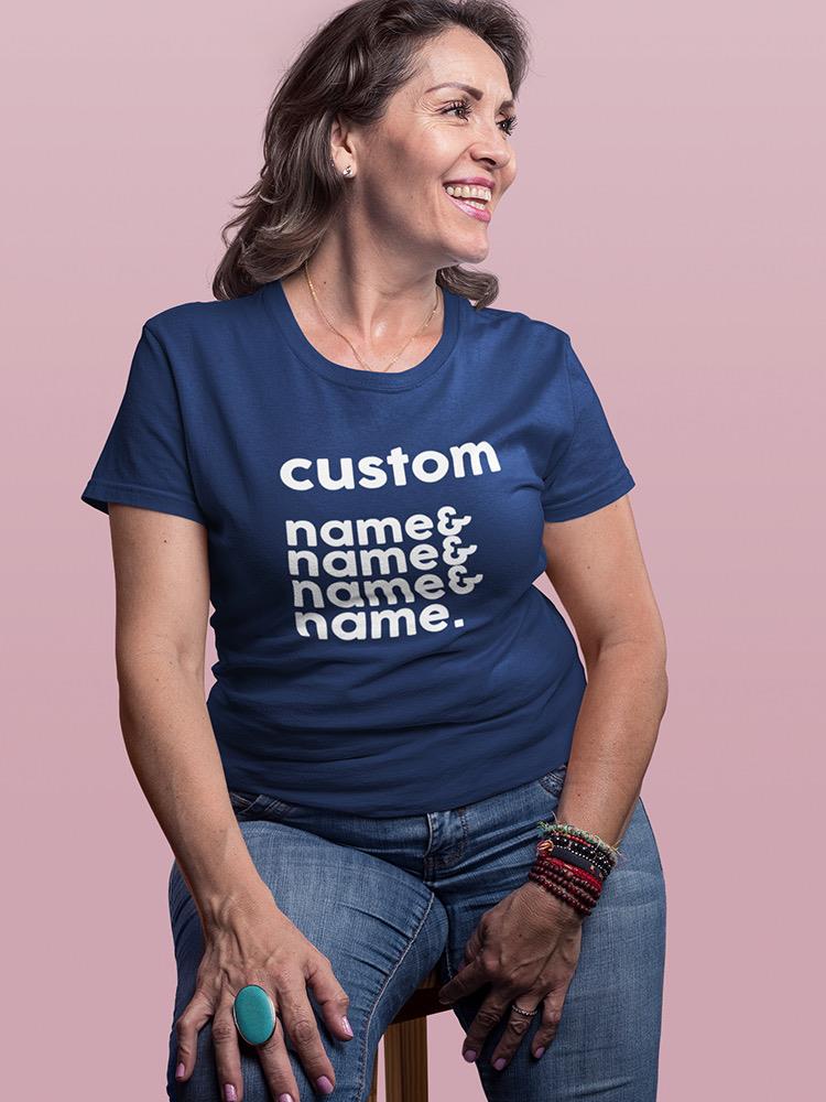 Custom Name And Name And Name Shaped T-shirt -Custom Designs