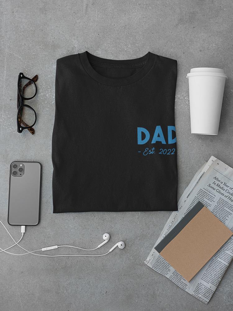 Dad Est. 2022 Custom T-shirt -Custom Designs