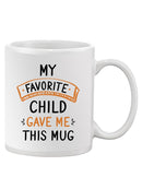 My Favorite Child Mug Mug -Custom Designs