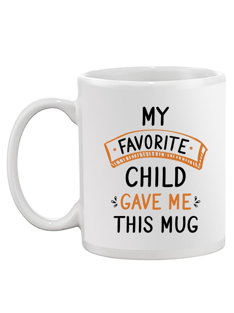 My Favorite Child Mug Mug -Custom Designs