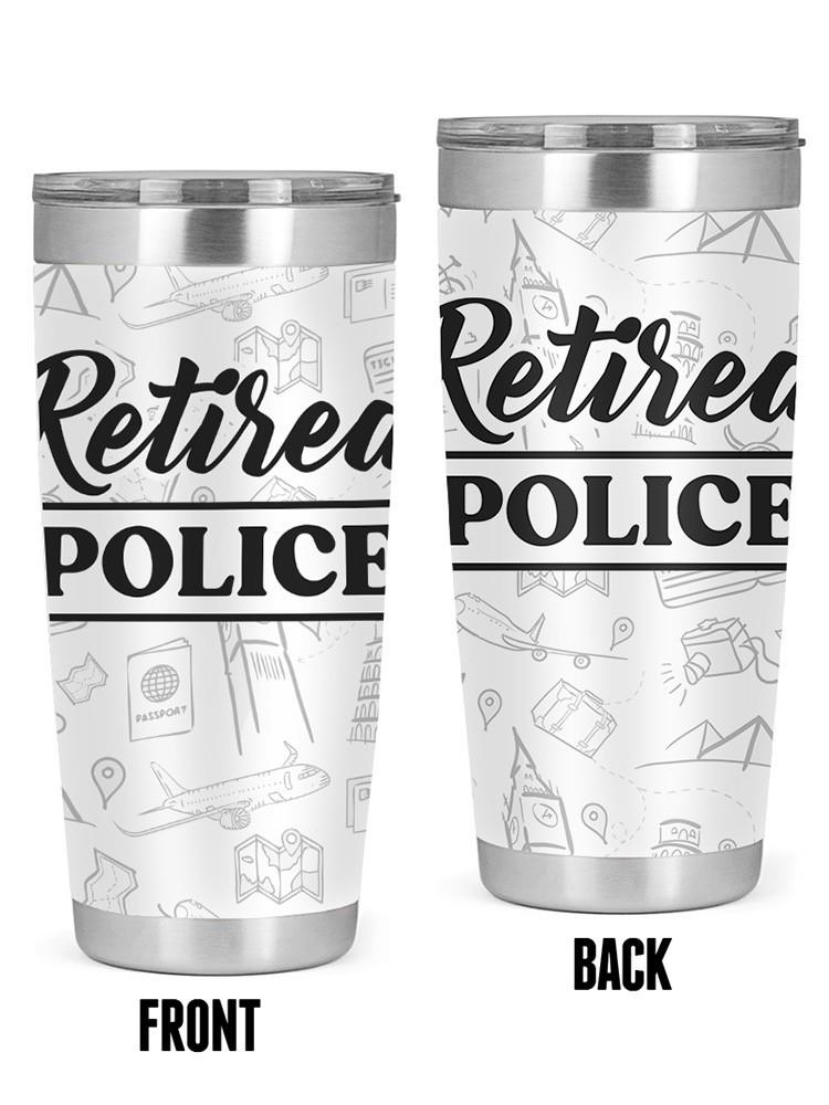 Retired Police Tumbler -Custom Designs