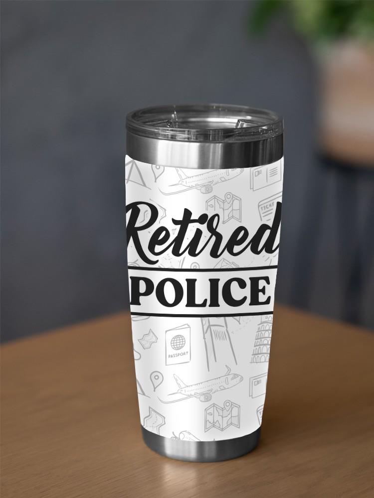 Retired Police Tumbler -Custom Designs