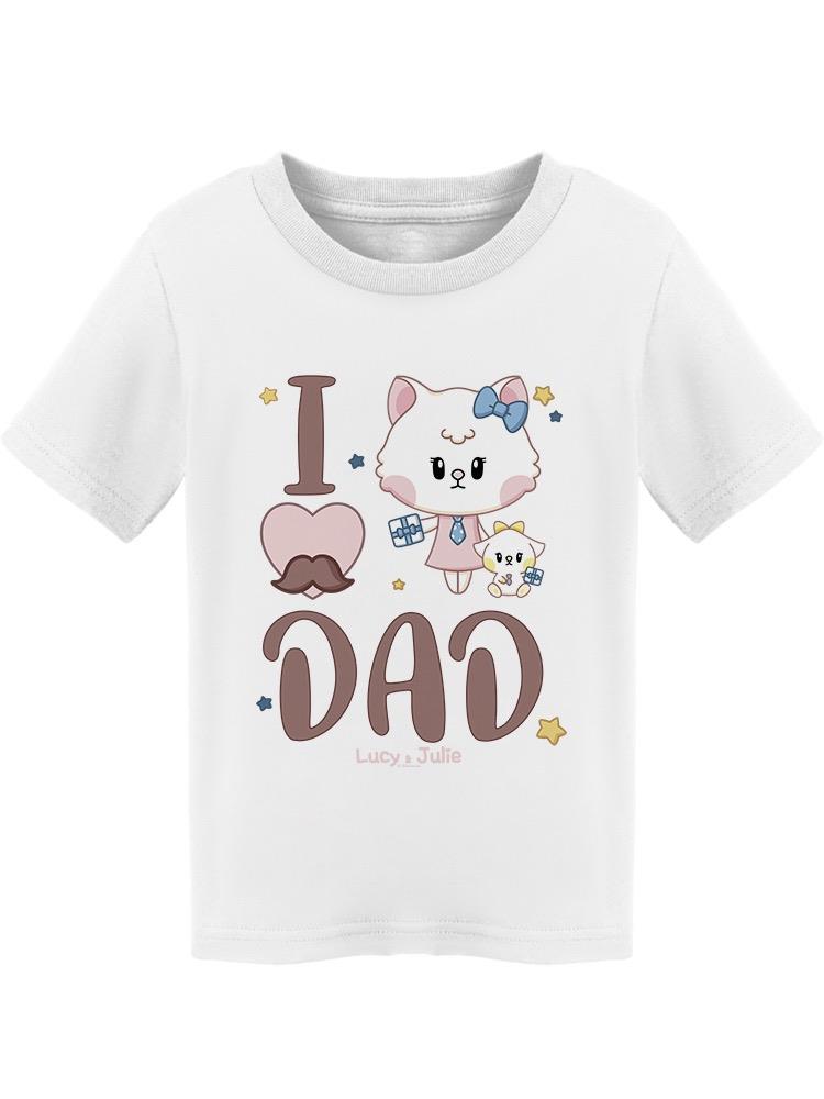 I Love Dad. Lucy And Julie Tee Toddler's -Electural Designs