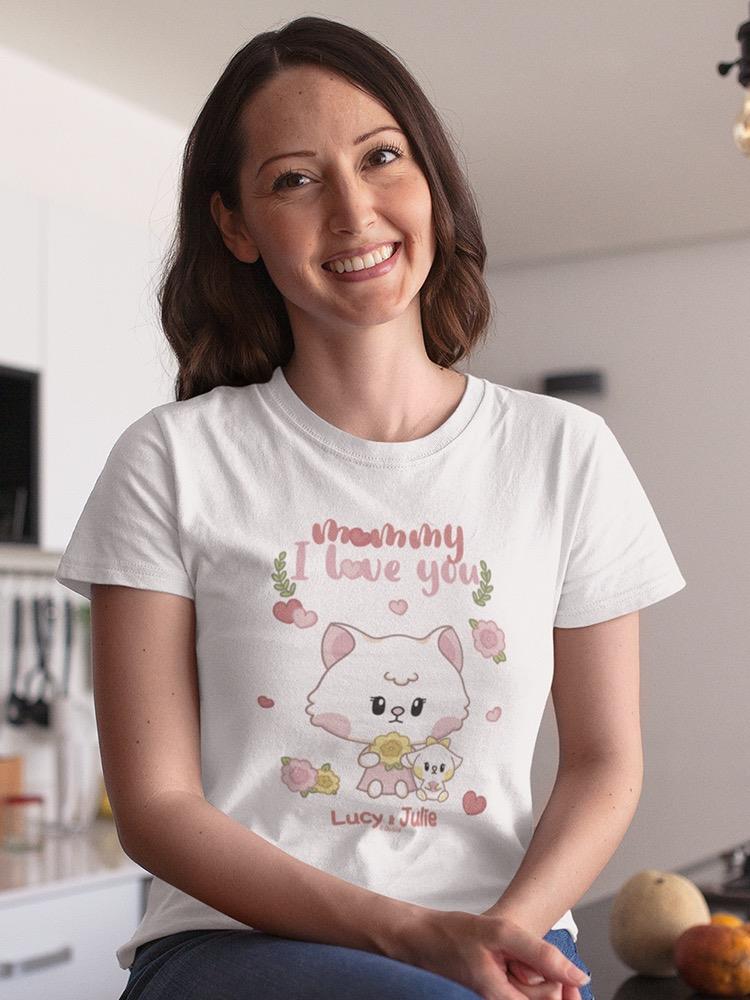 Lucy And Julie Mommy, I Love You. Tee Women's -Electural Designs