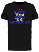 Damn Its Good To Be Ameican Men's T-shirt