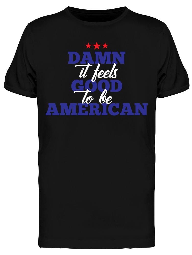 Damn Its Good To Be Ameican Men's T-shirt