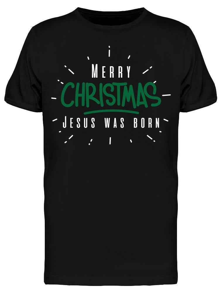 Jesus Was Born Men's T-shirt
