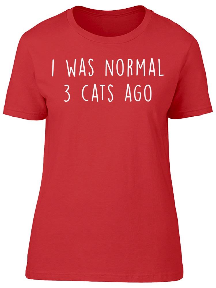 I Was Normal 3 Cats Ago Women's T-shirt