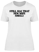 Still Has That New Wife Smell Women's T-shirt