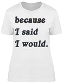 I Said I Would Women's T-shirt