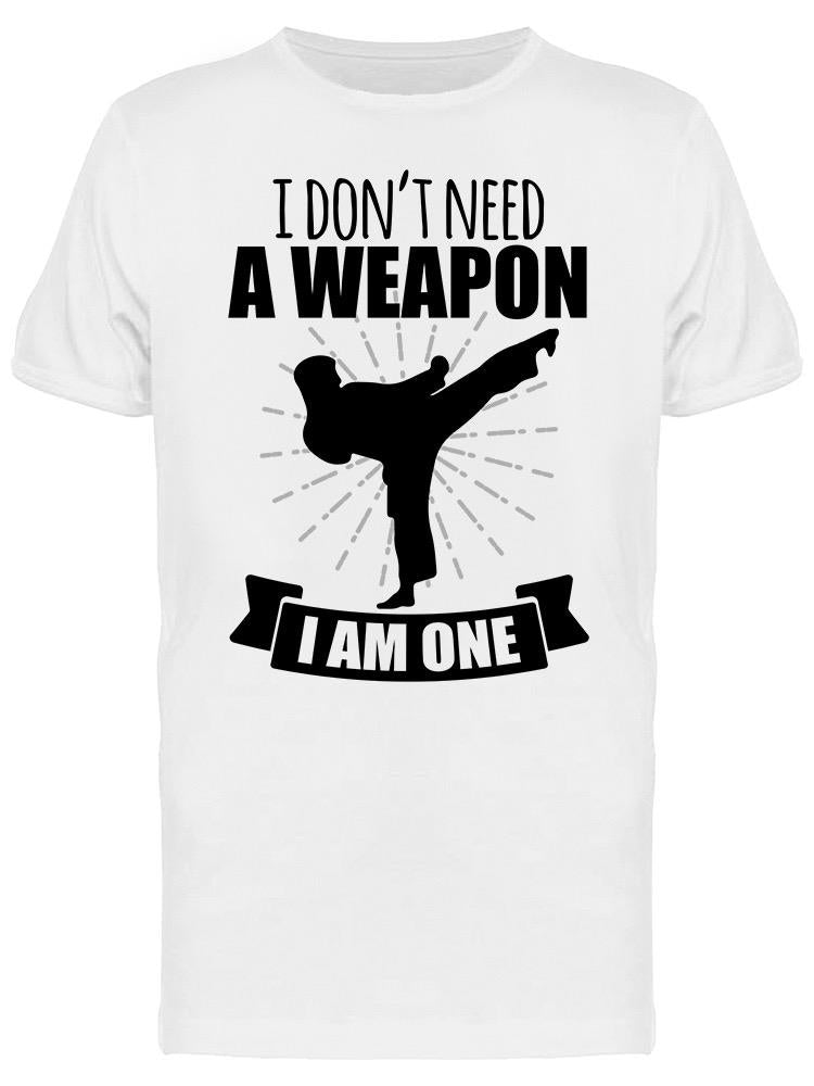 I Don't Need A Weapon Tee Men's -GoatDeals Designs