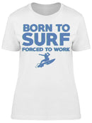 Born To Surf Forced To Work Women's T-shirt