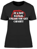 Unless You Get Caught Women's T-shirt