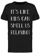 Kids Can Smell Us Relaxing Quote Men's T-shirt
