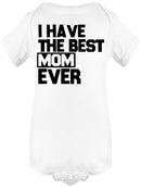 I Have The Best Mom Ever Baby's Bodysuit