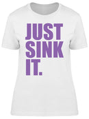 Just Sink It Women's T-shirt