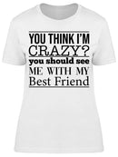 You Think I'm Crazy? Women's T-shirt