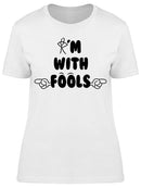 I'm With Fools Women's T-shirt