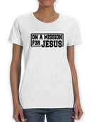 On A Mission For Jesus Women's T-shirt