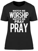 Watch Me Worship Women's T-shirt