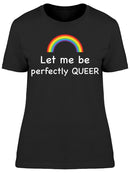 Let Me Be Queer Women's T-shirt