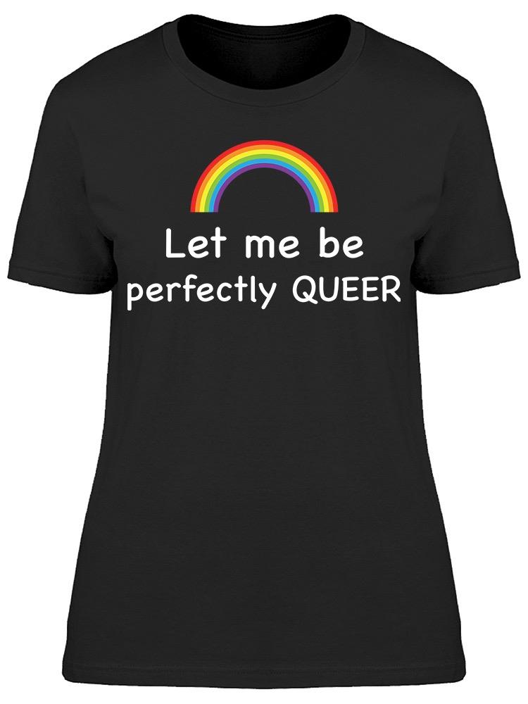 Let Me Be Queer Women's T-shirt