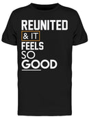Reunited And It Feels So Good Men's T-shirt