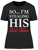 So Im Stealing His Last Name Women's T-shirt