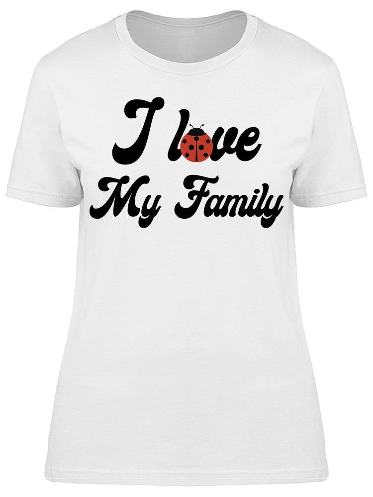 I Lve My Family Bug Women's T-shirt