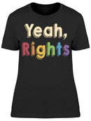 Yeah Rights Slogan Women's T-shirt