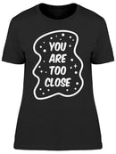 You Are Too Close Slogan Women's T-shirt