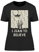 I Juan To Believe Slogan Women's T-shirt