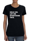 Let Me Overthink This Women's T-shirt