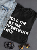 Let Me Overthink This Women's T-shirt