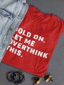 Let Me Overthink This Women's T-shirt