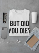 But Did You Die Graphic Men's T-shirt