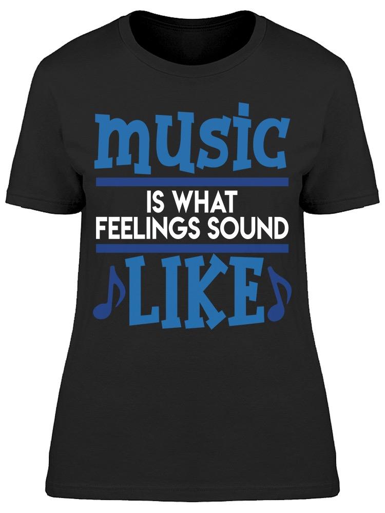Music What Feelings Women's T-shirt