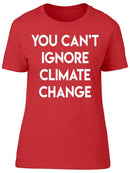 Cant Ignore Climate Change Women's T-shirt