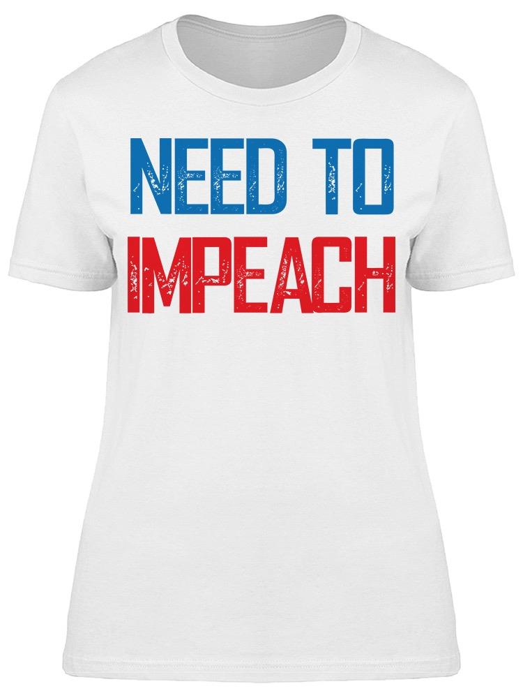 Need To Impeach Women's T-shirt