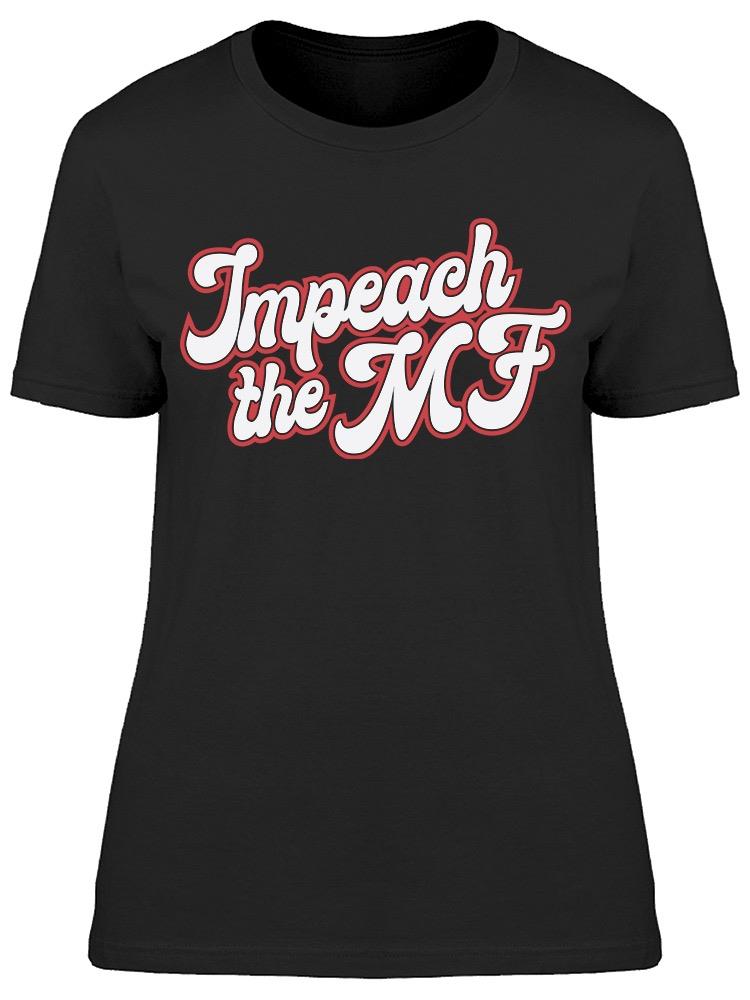 Impeach The Mf  Women's T-shirt