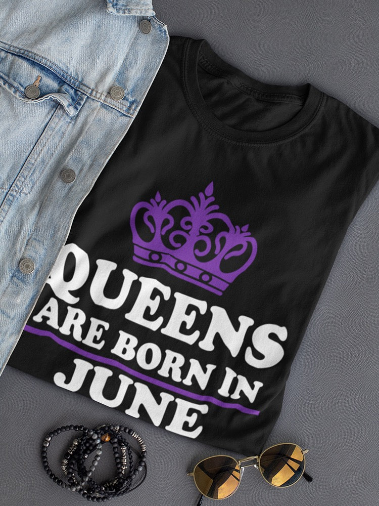 Queens Only Are Born In June Women's T-shirt