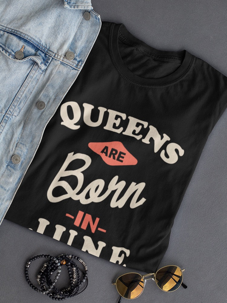 The Queens Are Born In June Women's T-shirt