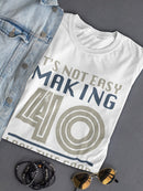 It's Not Easy Making 40 Years Women's T-shirt