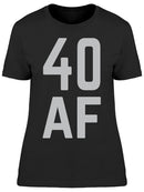 I Am 40 Years Old Af Women's T-shirt