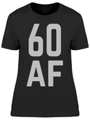 I Am 60 Years Old Af Women's T-shirt